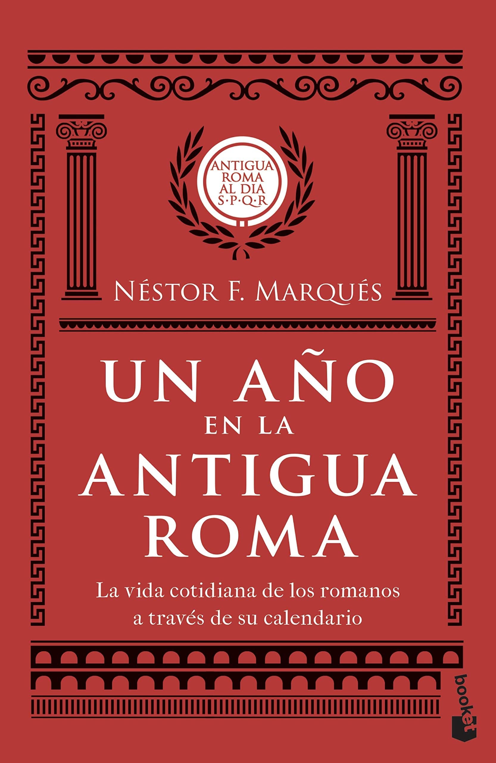 Un Ao En La Antigua Roma: La Vida Cotidiana De Los Romanos A Travs De Su Calendario