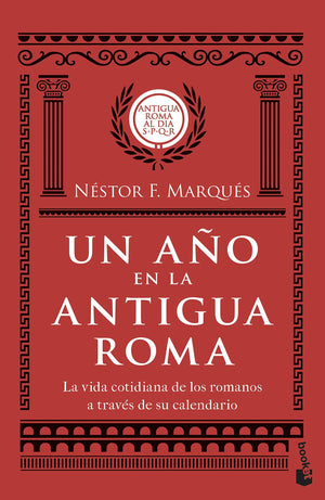 Un Ao En La Antigua Roma: La Vida Cotidiana De Los Romanos A Travs De Su Calendario