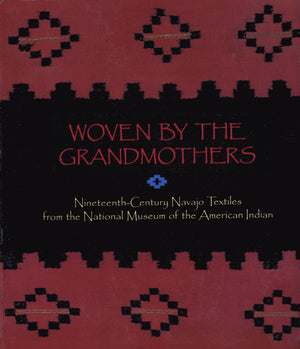 Woven by the Grandmothers: NineteenthCentury Navajo Textiles from the National Museum of the American Indian,Used