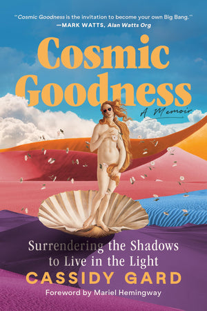 Cosmic Goodness: Surrendering The Shadows To Live In The Light