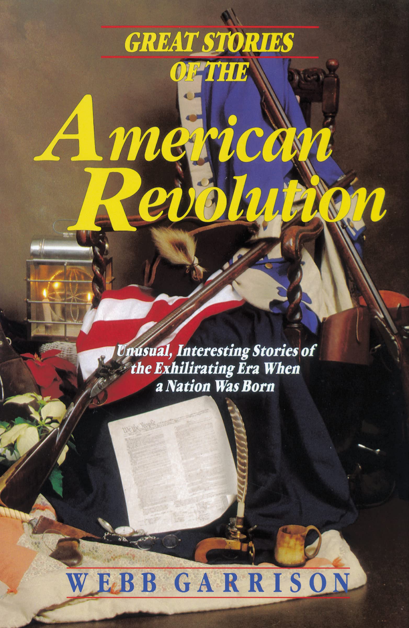 Great Stories of the American Revolution: Unusual, Interesting Stories of the Exhilirating Era when a Nation was Born,Used