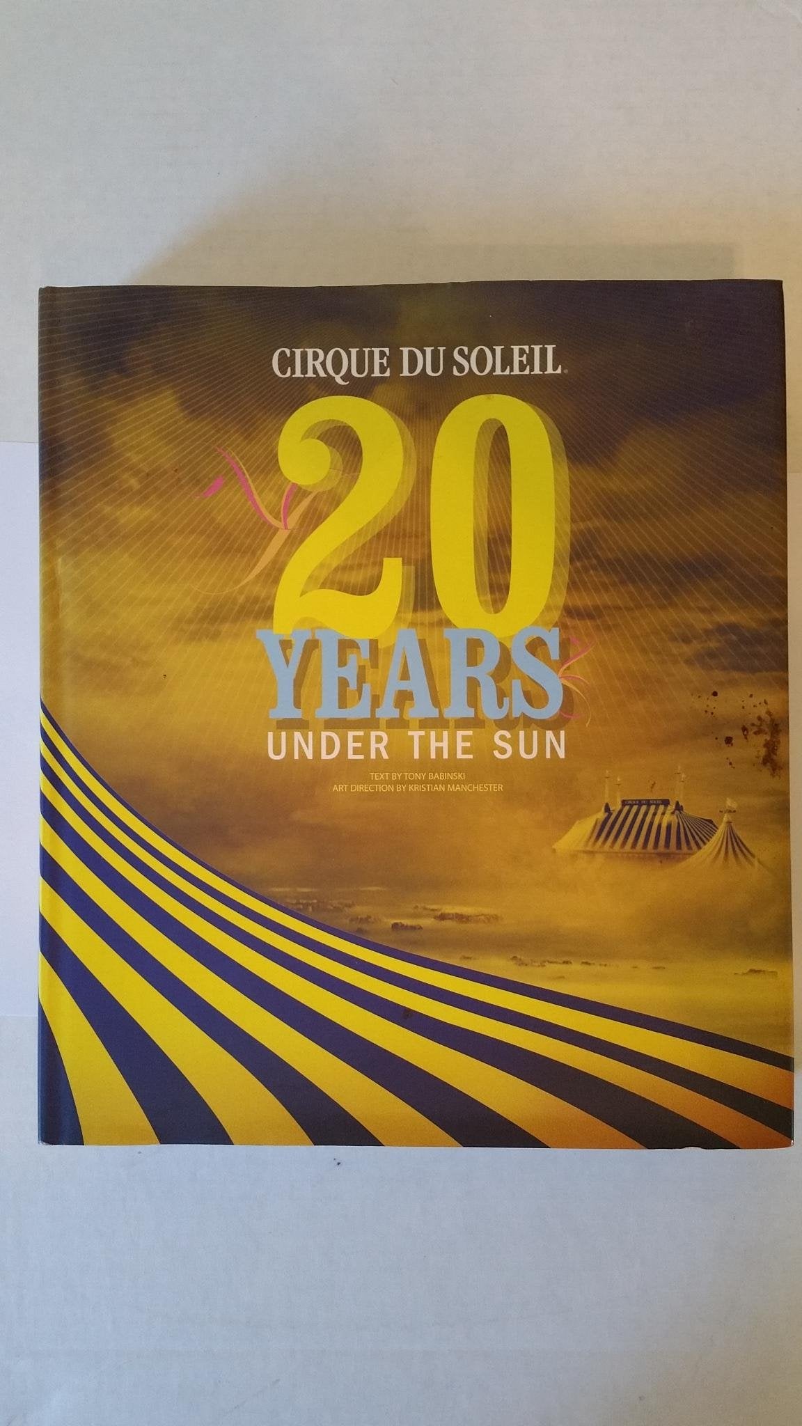 Cirque Du Soleil: 20 Years Under the Sun  An Authorized History,Used