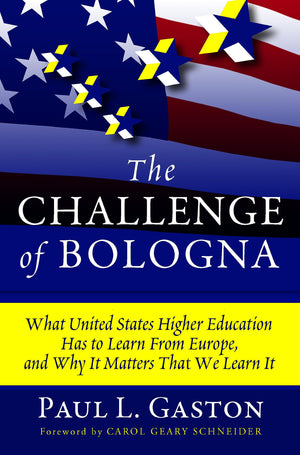The Challenge of Bologna: What United States Higher Education Has to Learn from Europe, and Why It Matters That We Learn It,Used