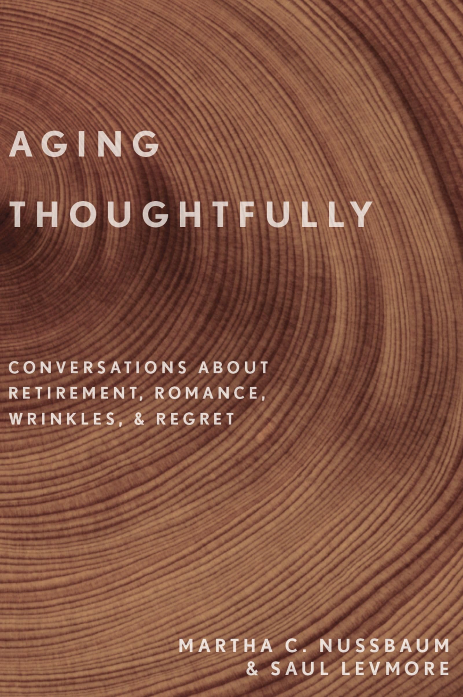 Aging Thoughtfully: Conversations about Retirement, Romance, Wrinkles, and Regret,Used