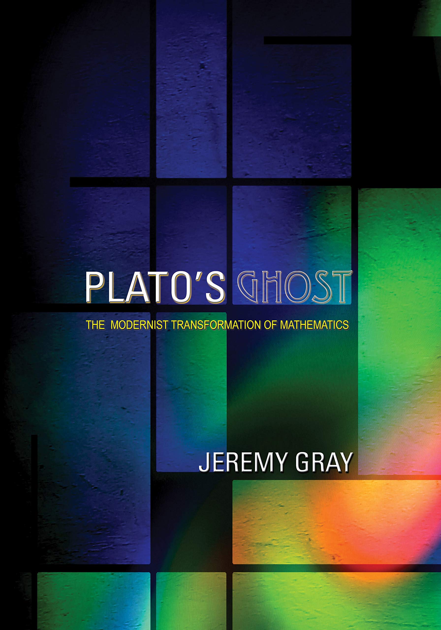 Plato's Ghost: The Modernist Transformation of Mathematics,Used