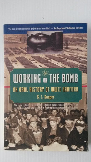 Working on the Bomb: An Oral History of WWII Hanford,Used