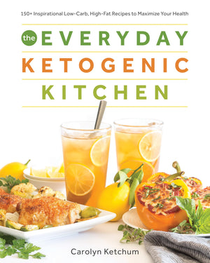 The Everyday Ketogenic Kitchen: 150+ Inspirational Lowcarb, Highfat Recipes To Maximize Your Health
