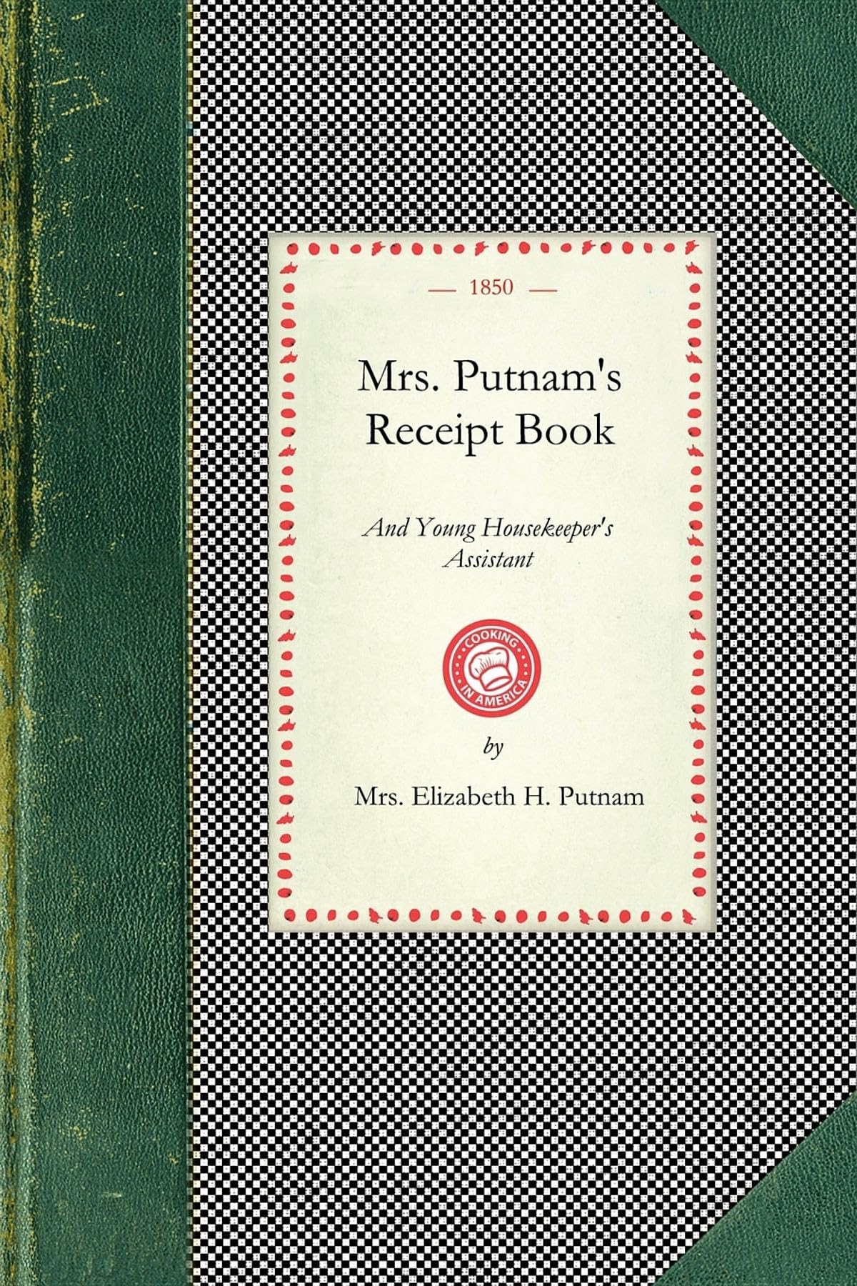Mrs. Putnam'S Receipt Book: And Young Housekeeper'S Assistant (Applewood Books)