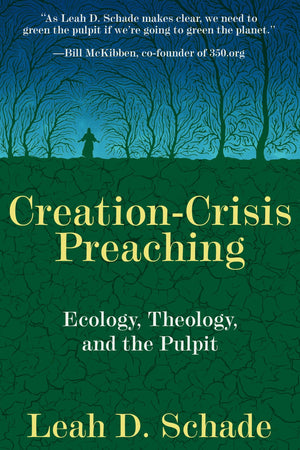 Creationcrisis Preaching: Ecology, Theology, And The Pulpit,New