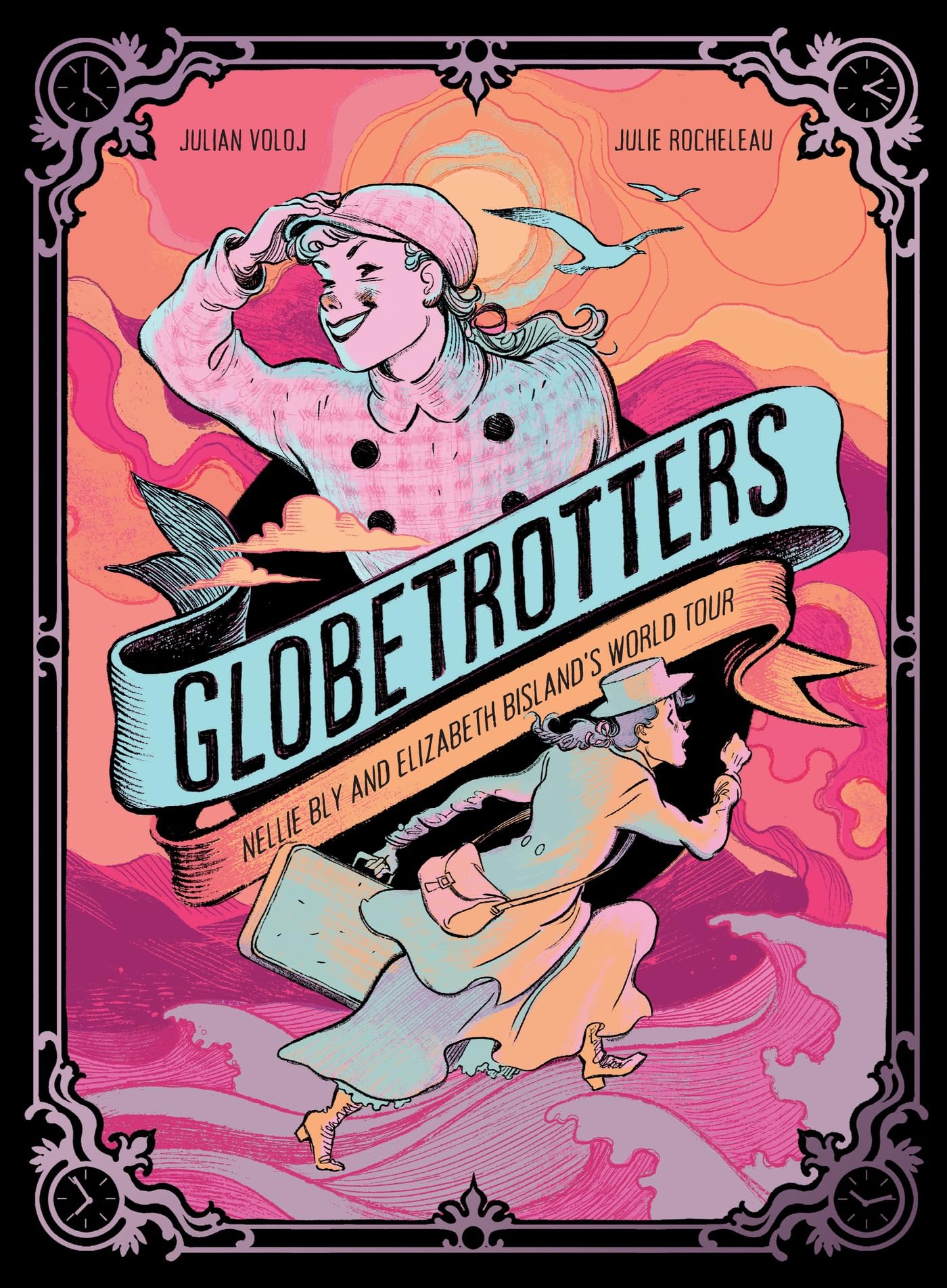 Globetrotters: Nellie Bly And Elizabeth BislandS World Tour: A Graphic Novel