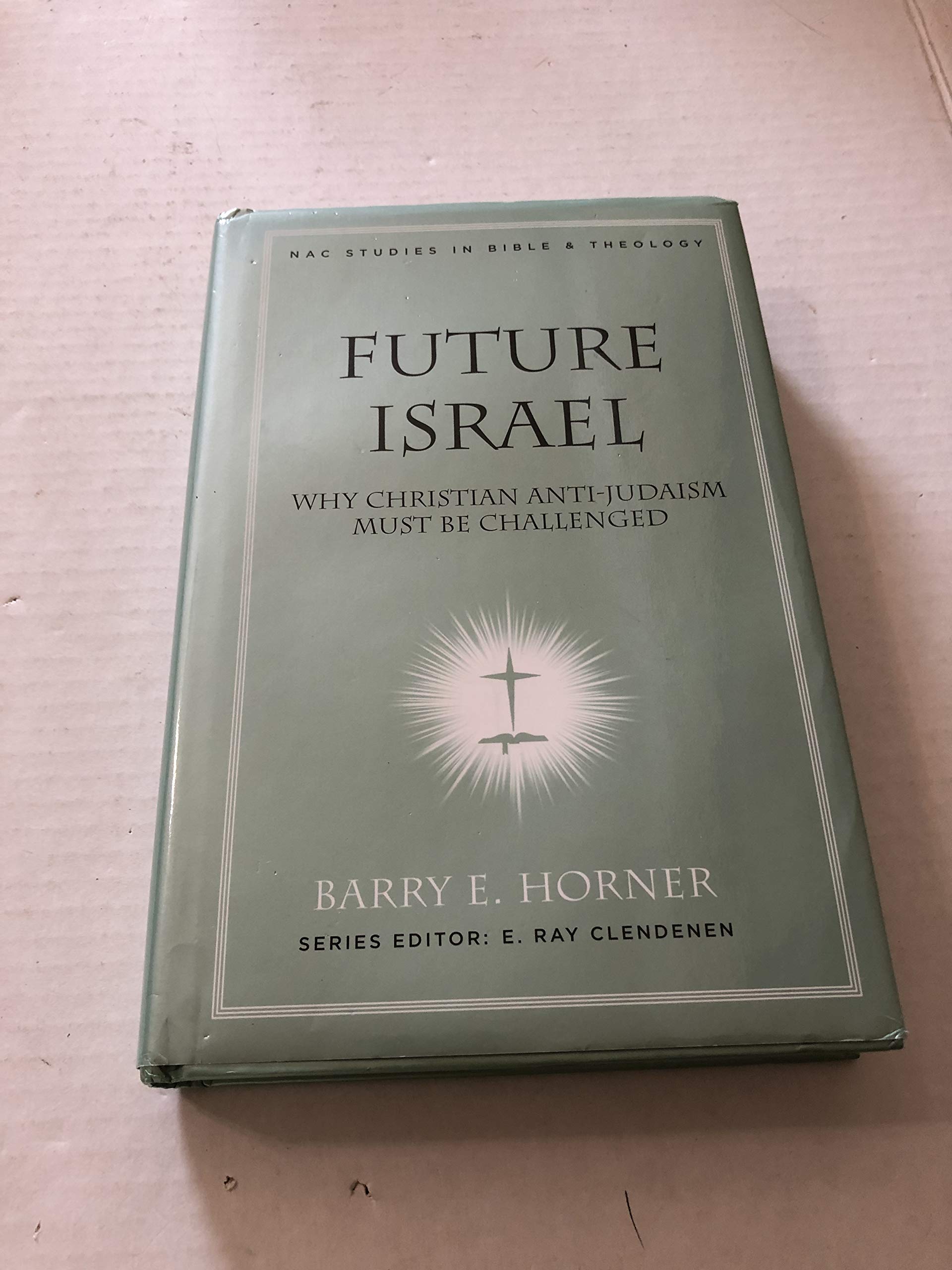 Future Israel: Why Christian AntiJudaism Must Be Challenged (New American Commentary Studies in Bible and Theology)