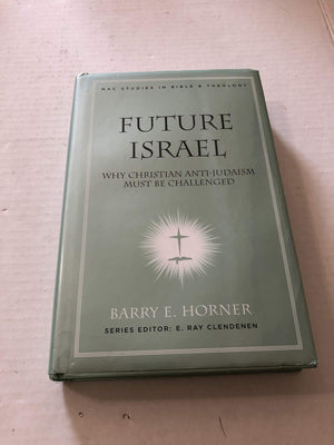 Future Israel: Why Christian AntiJudaism Must Be Challenged (New American Commentary Studies in Bible and Theology)