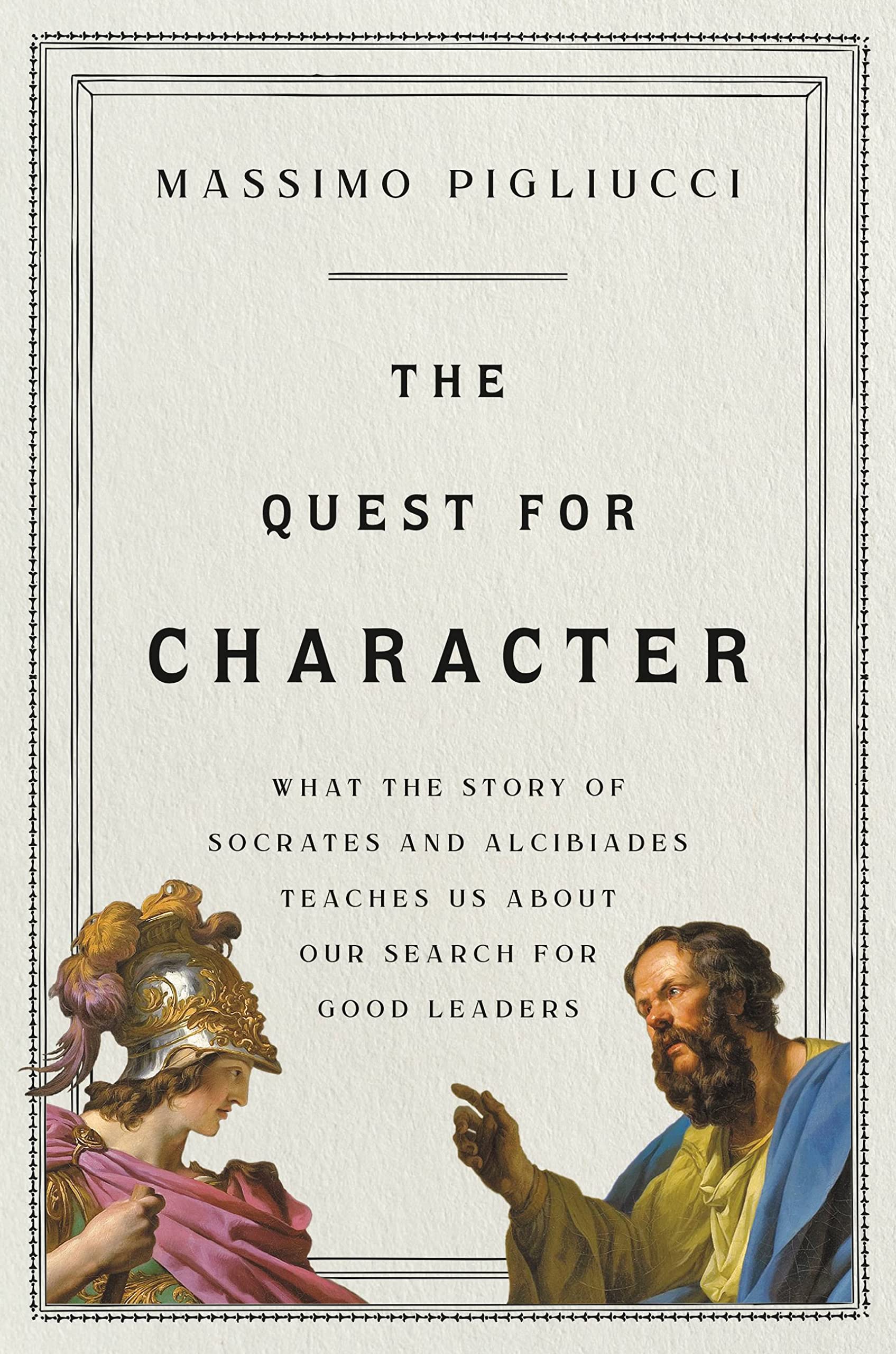 The Quest For Character: What The Story Of Socrates And Alcibiades Teaches Us About Our Search For Good Leaders,Used
