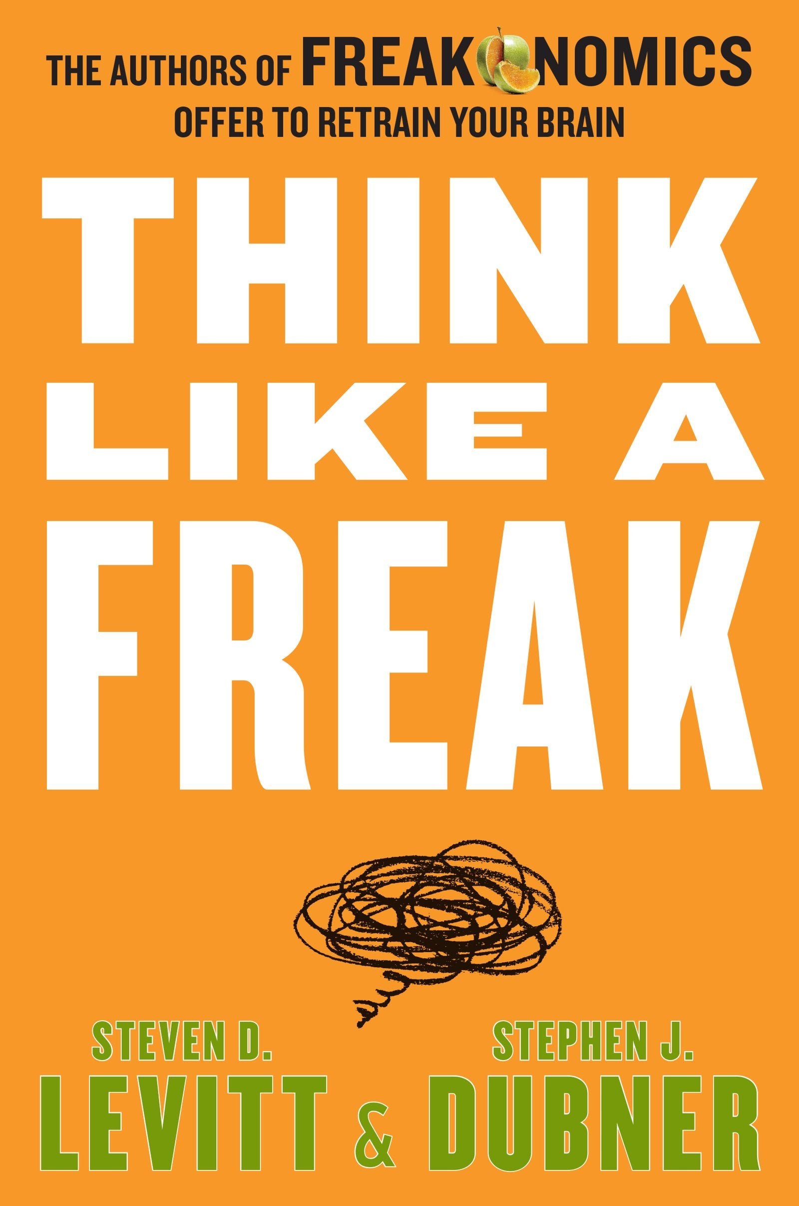 Think Like A Freak: The Authors Of Freakonomics Offer To Retrain Your Brain