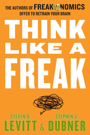 Think Like A Freak: The Authors Of Freakonomics Offer To Retrain Your Brain