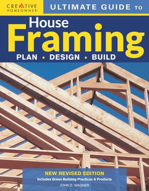 Ultimate Guide To House Framing, 3Rd Edition: Plan  Design  Build (Creative Homeowner) Stepbystep For Building Walls, Floors,