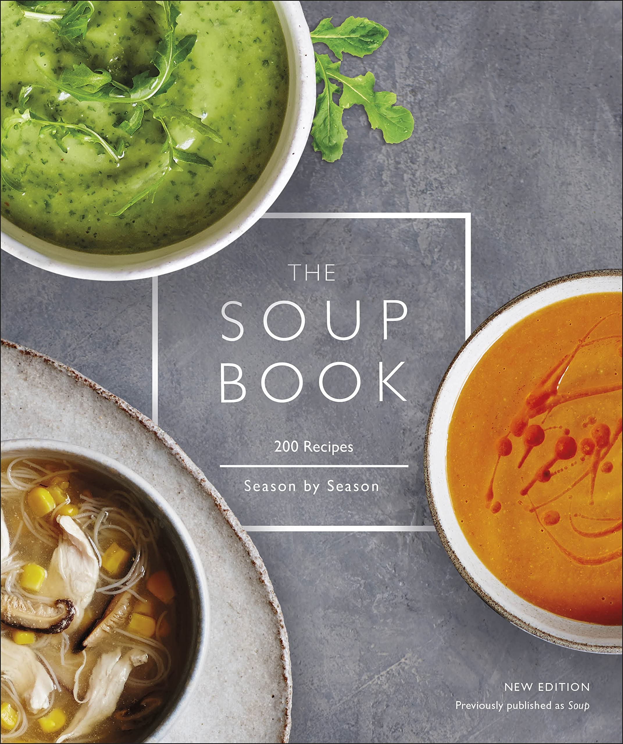 The Soup Book: 200 Recipes, Season By Season