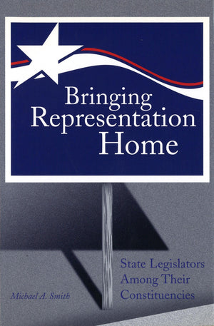 Bringing Representation Home: State Legislators Among Their Constituencies (Volume 1),New
