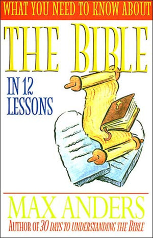 What You Need To Know About The Bible In 12 Lessons The What You Need To Know Study Guide Series,Used