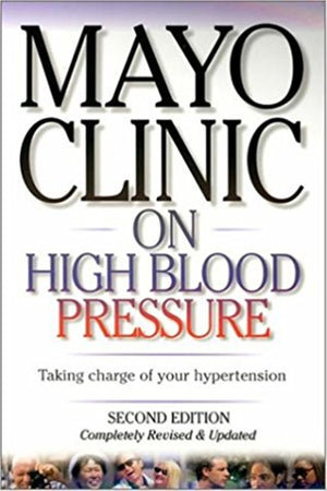 Mayo Clinic on High Blood Pressure: Taking charge of your hypertension-New