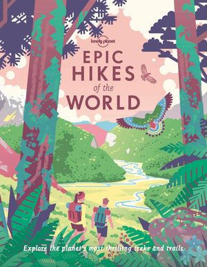 Lonely Planet Epic Hikes Of The World 1