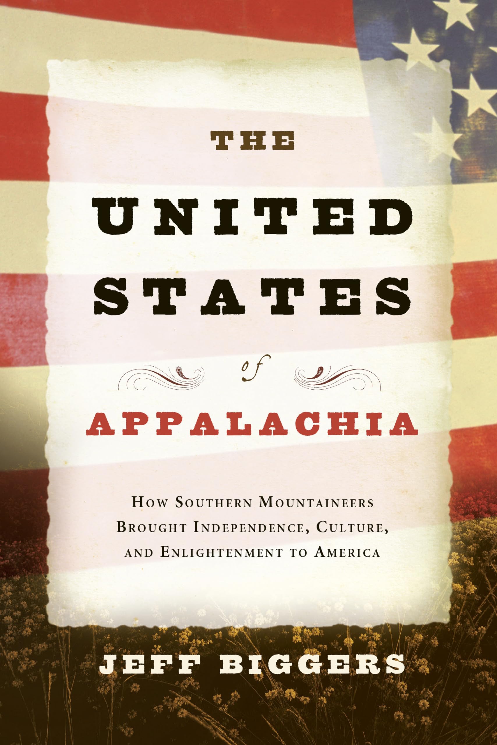 The United States of Appalachia: How Southern Mountaineers Brought Independence, Culture, and Enlightenment to America,Used