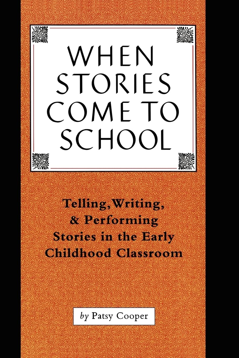 When Stories Come To School: Telling, Writing, & Performing Stories in the Early Childhood Classroom,New