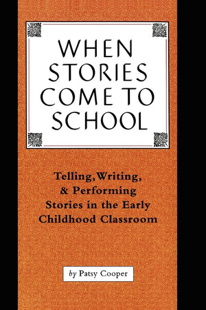 When Stories Come To School: Telling, Writing, & Performing Stories in the Early Childhood Classroom,Used