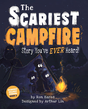 The Scariest Campfire Story YouVe Ever Heard!: A Spooky Silly Camping Picture Book For Kids (The Scariest Silliest Stories, 2)