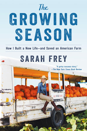 The Growing Season: How I Built A New Lifeand Saved An American Farm