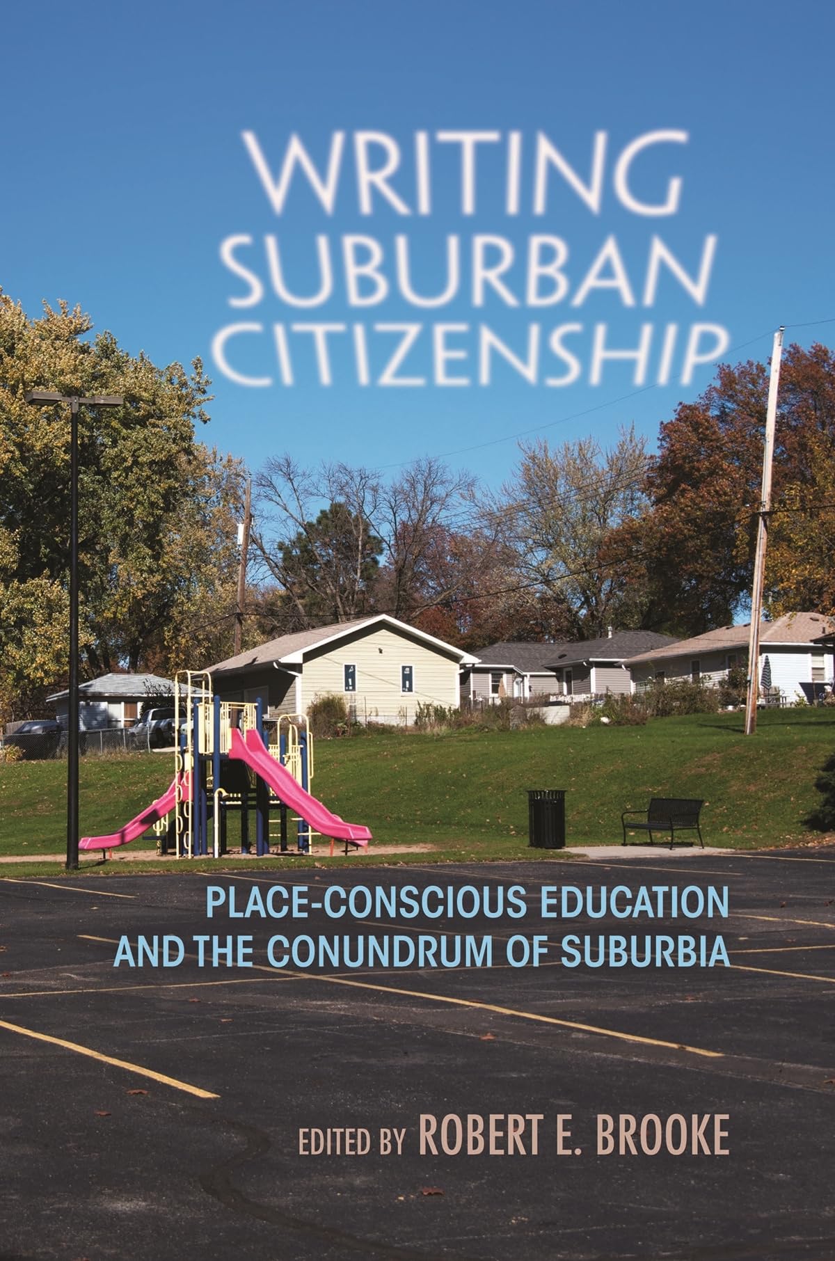 Writing Suburban Citizenship: Placeconscious Education And The Conundrum Of Suburbia (Writing, Culture, And Community Practices,Used