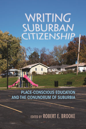 Writing Suburban Citizenship: Placeconscious Education And The Conundrum Of Suburbia (Writing, Culture, And Community Practices,Used