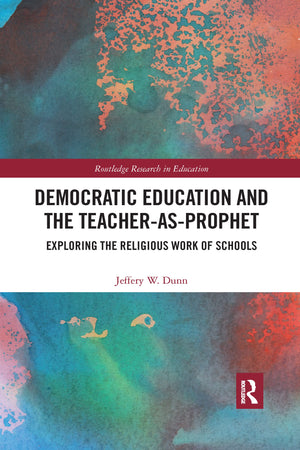 Democratic Education and the TeacherAsProphet (Routledge Research in Education),Used
