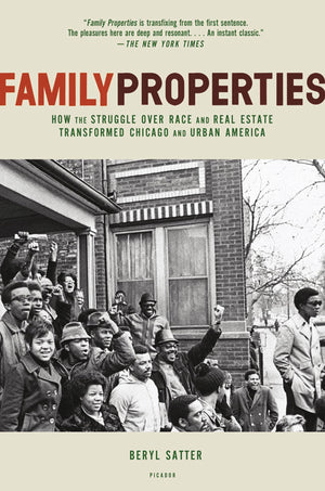 Family Properties: How The Struggle Over Race And Real Estate Transformed Chicago And Urban America