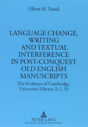 Language Change, Writing And Textual Interference In Postconquest Old English Manuscripts: The Evidence Of Cambridge, Universit,New