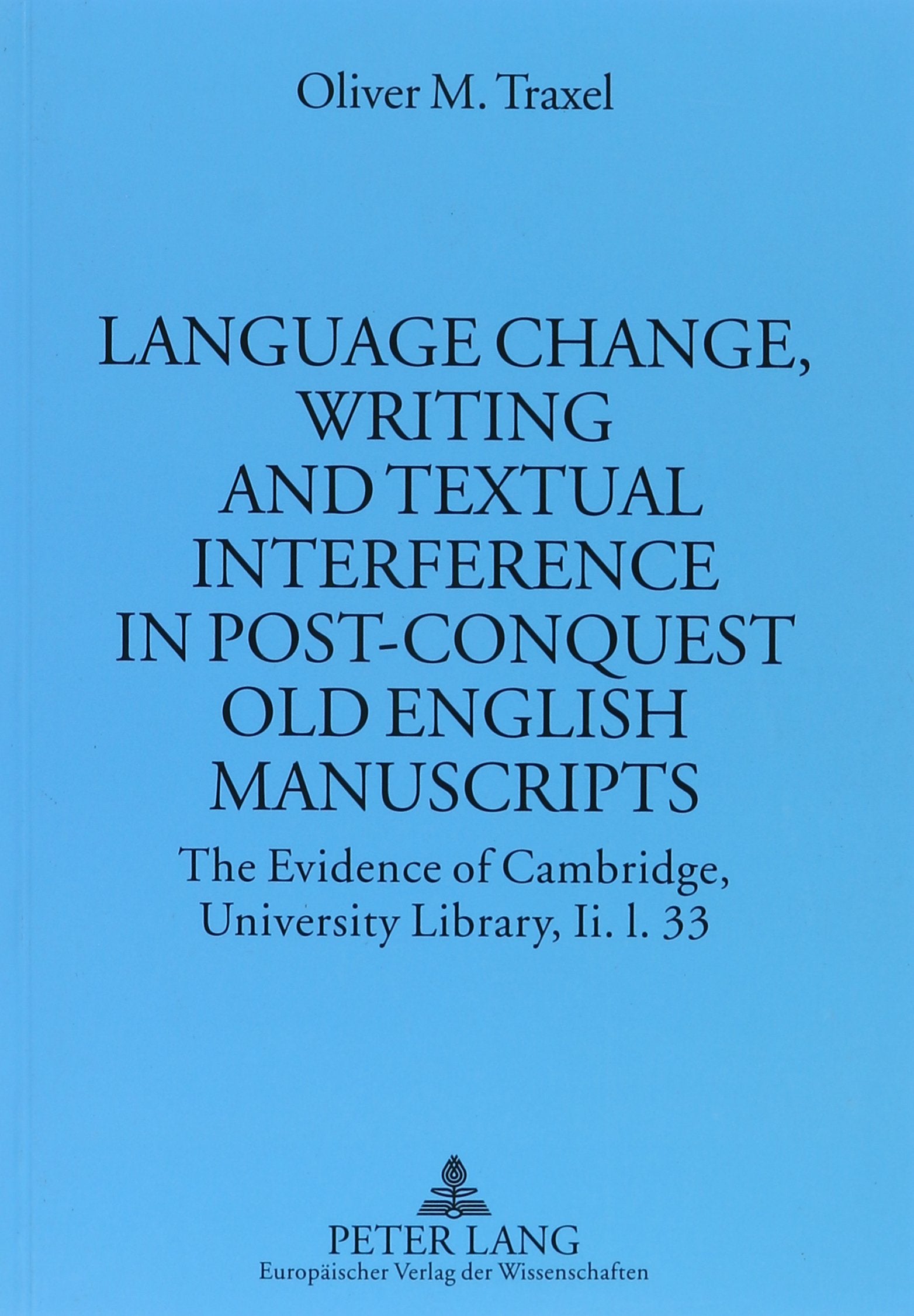 Language Change, Writing And Textual Interference In Postconquest Old English Manuscripts: The Evidence Of Cambridge, Universit,Used