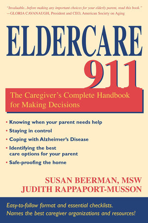 Eldercare 911: The Caregivers Complete Handbook for Making Decisions