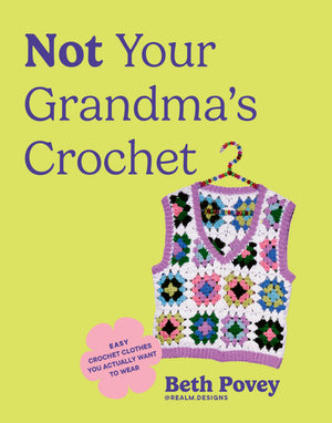 Not Your GrandmaS Crochet: Easy Crochet Clothes You Actually Want To Wear
