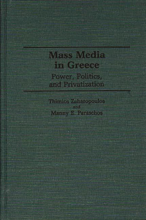 Mass Media In Greece: Power, Politics And Privatization