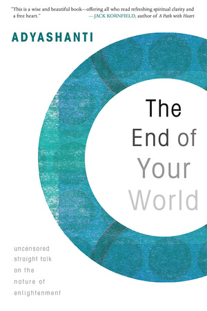 The End of Your World: Uncensored Straight Talk on the Nature of Enlightenment,New