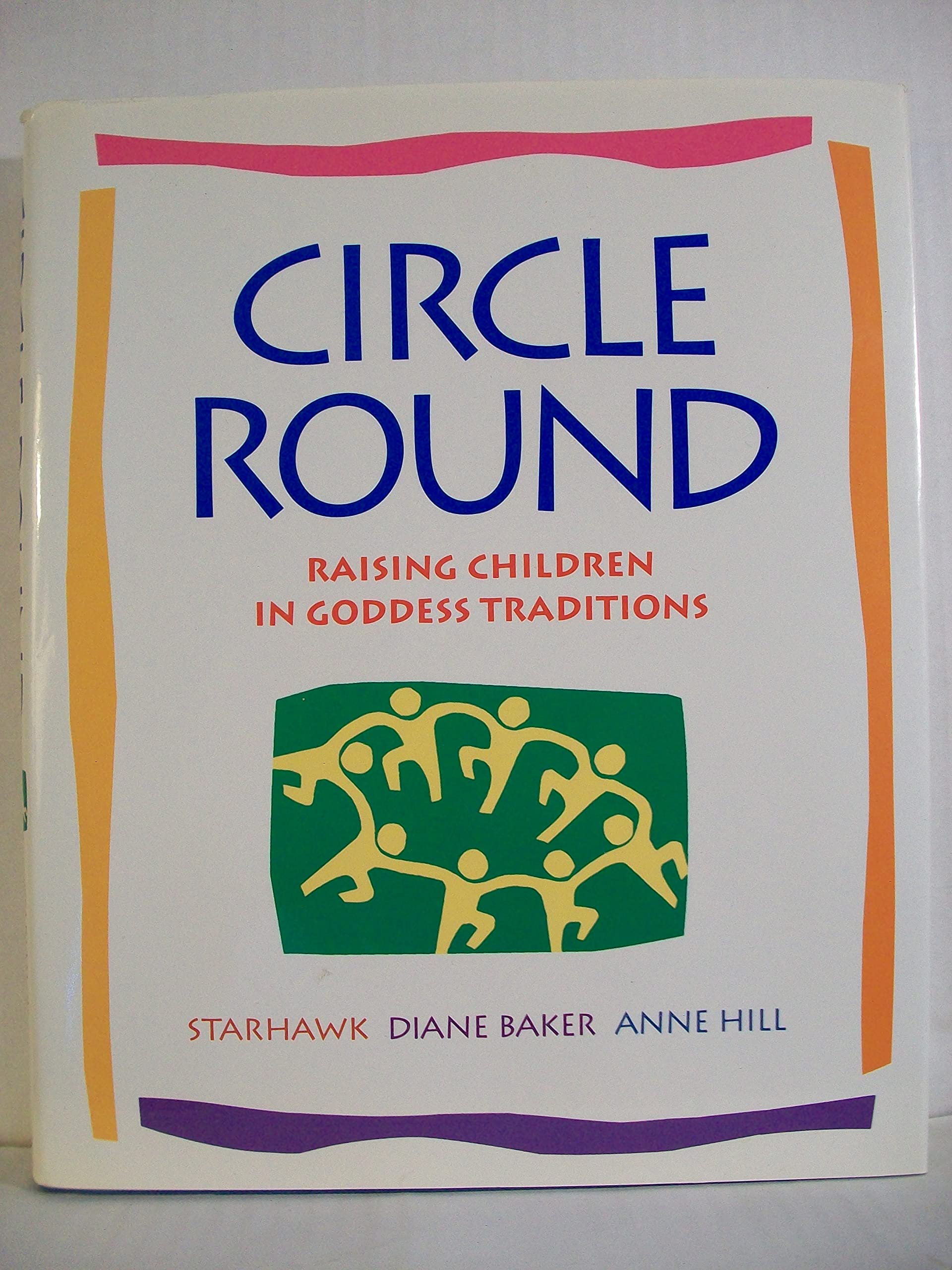 Circle Round: Raising Children In Goddess Traditions,New