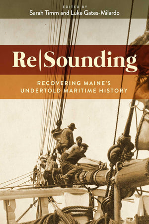 Resounding: Recovering MaineS Undertold Maritime History