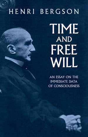 Time and Free Will: An Essay on the Immediate Data of Consciousness,New