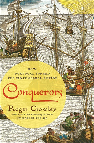 Conquerors: How Portugal Forged The First Global Empire-used