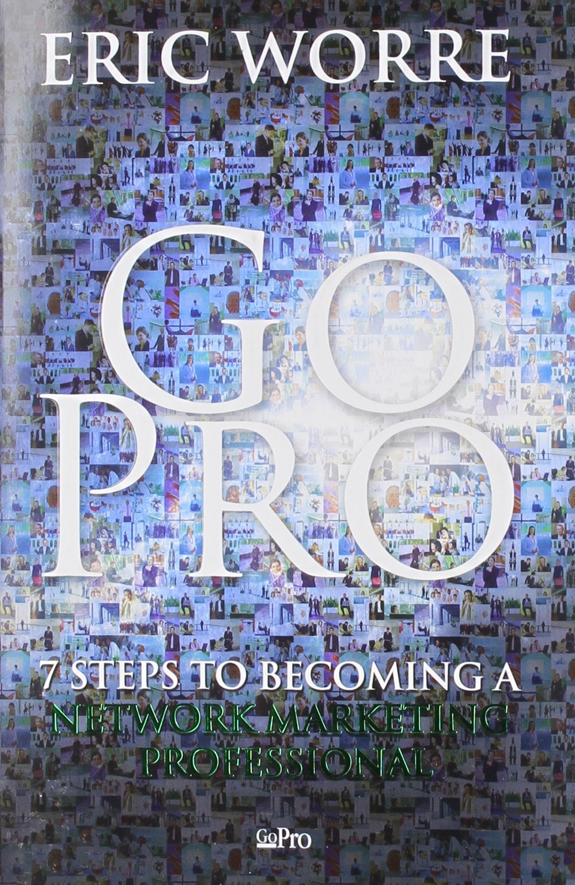 Go Pro: 7 Steps To Becoming A Network Marketing Professional,New