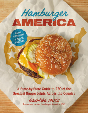 Hamburger America (Revised And Expanded Fourth Edition): A StateByState Guide To 220 Of The Greatest Burger Joints Across The