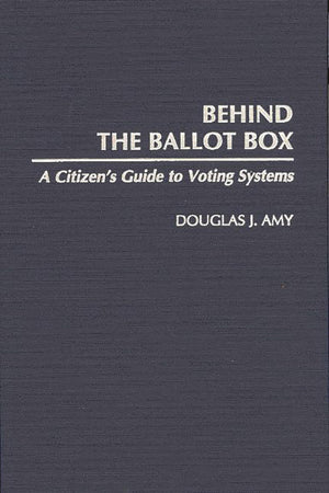 Behind The Ballot Box: A Citizen'S Guide To Voting Systems,Used