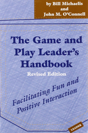 The Game and Play Leader's Handbook: Facilitating Fun and Positive Interaction,New