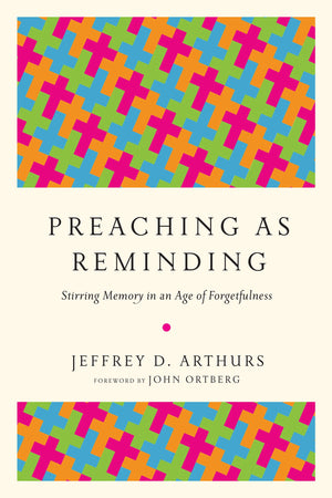 Preaching as Reminding: Stirring Memory in an Age of Forgetfulness,Used