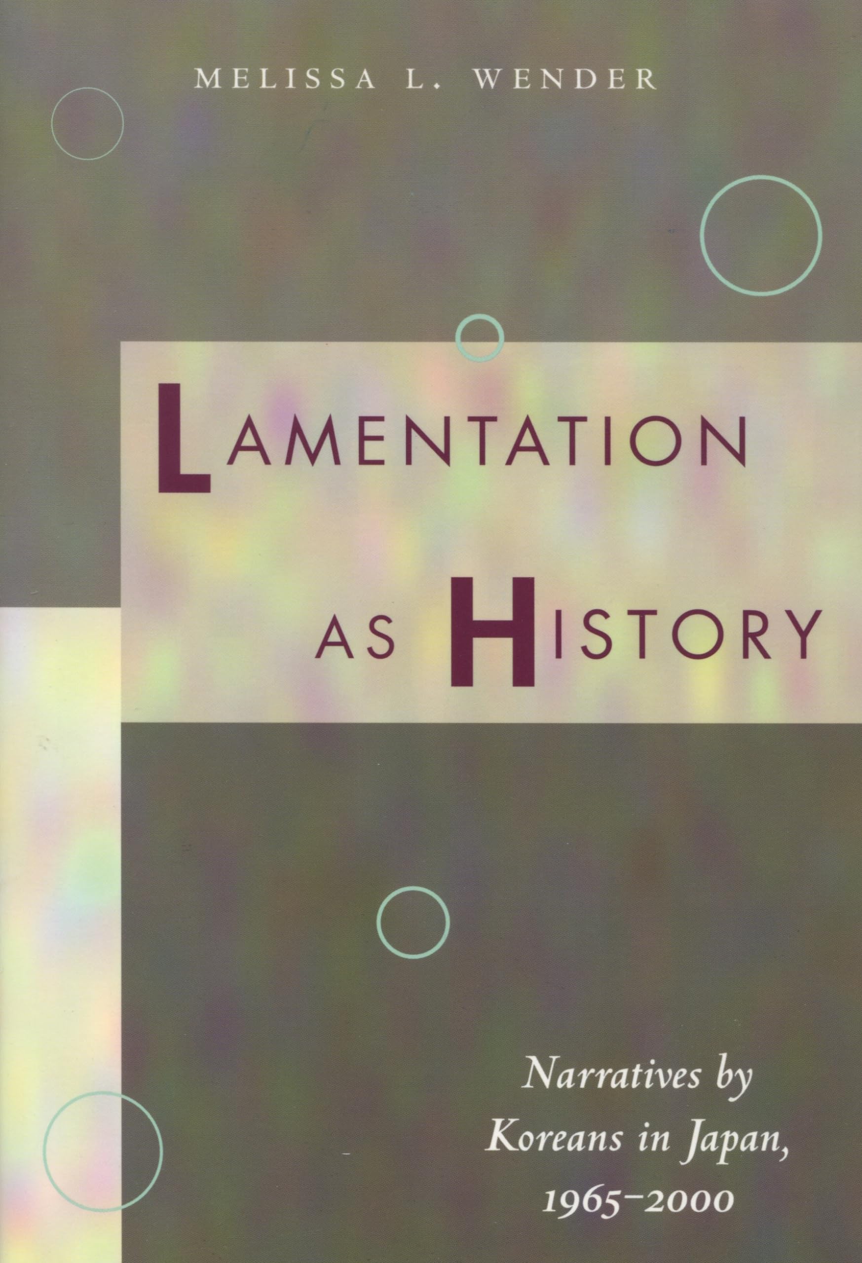 Lamentation As History: Narratives By Koreans In Japan, 19652000,Used
